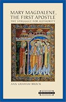Mary Magdalene, the First Apostle: The Struggle for Authority (Harvard Theological Studies)