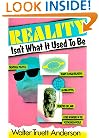Reality Isn't What It Used to Be: Theatrical Politics, Ready-to-Wear Religion, Global Myths, Primitive Chic, and Other Wonders of the Postmodern World
