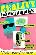 Reality Isn't What It Used to Be: Theatrical Politics, Ready-to-Wear Religion, Global Myths, Primitive Chic, and Other Wonders of the Postmodern World