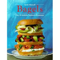 Bagels - �ber 80 k�stliche Sandwich-Kreationen