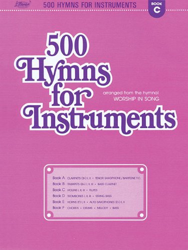 500 Hymns for Instruments: Book C - Violin, Flute (arranged from the hymnal Worship In Song)