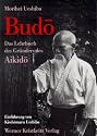Budo: Das Lehrbuch des Gr&uuml;nders des Aikido