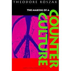 The Making of a Counter Culture: Reflections on the Technocratic Society and Its Youthful Opposition