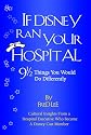 If Disney Ran Your Hospital: 9 1/2 Things You Would Do Differently