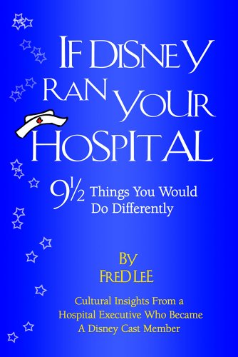 If Disney Ran Your Hospital: 9 1/2 Things You Would Do Differently