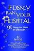 If Disney Ran Your Hospital: 9 1/2 Things You Would Do Differently
