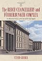 The Reich Chancellery and Fuhrerbunker Complex: An Illustrated History of the Seat of the Nazi Regime