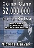 Como Gane $2,000,000 en la Bolsa How I Made $2,000,000 In The Stock Market (Spanish Edition)