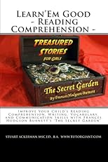 Learn'Em Good - Reading Comprehension - The Secret Garden: Improve Your Child's Reading Comprehension, Writing, Vocabulary, and Communication Skills with Frances Hodgson Burnett's 'The Secret Garden'