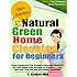 Natural Green Home Cleaning For Beginners:Best Innovative Eco-Friendly Cleaning Solutions for Your Home from Kitchen, to Children's Toys, and Even Your Car and Microfiber Cleaning
