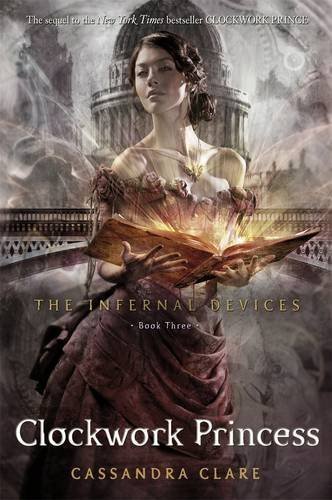 The Infernal Devices 3: Clockwork Princess by Clare, Cassandra (2013)