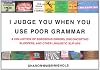 I Judge You When You Use Poor Grammar: A Collection of Egregious Errors, Inadvertent Bloopers, and Other Linguistic Slip-Ups