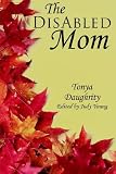 cover of The DisAbled Mom: A supplemental guide for mothers who are ill, disabled, or have a chronic conditio