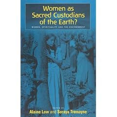 Sacred Custodians of the Earth?: Women, Spirituality and the Environment