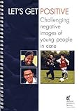 Let's get positive : challenging negative images of young people in care