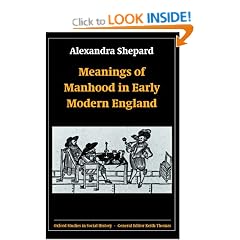 Meanings of Manhood in Early Modern England (Oxford Studies in Social History)