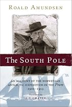 The South Pole: An Account of the Norwegian Antartctic Expedition in the "Fram", 1910-12