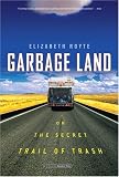 Garbage Land: On the Secret Trail of Trash