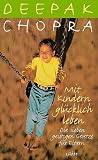 Mit Kindern glücklich leben: Die sieben geistigen Gesetze für Eltern