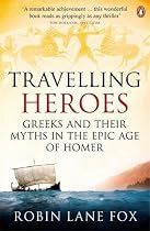 Travelling Heroes: Greeks and Their Myths in the Epic Age of Homer