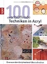 100 verbl&uuml;ffende Techniken in Acryl: Grenzen der Acrylmalerei &uuml;berschreiten
