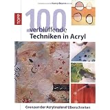 100 verbl�ffende Techniken in Acryl: Grenzen der Acrylmalerei �berschreitenvon "Nancy Reyner"