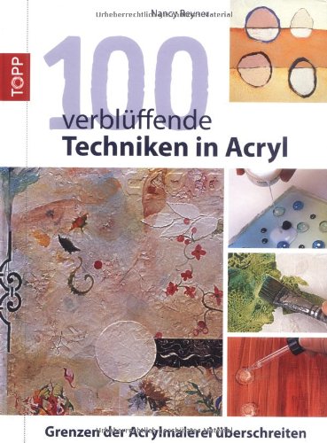100 verbl&uuml;ffende Techniken in Acryl: Grenzen der Acrylmalerei &uuml;berschreiten