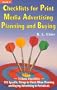 Checklists for Print Media Advertising Planning and Buying: 13 Basic Checklists : 195 Specific Things to Check When Planning and Buying Advertising in Periodicals (Print Media Advertising Series Book)