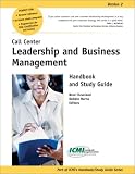 Call Center Leadership and Business Management Handbook and Study Guide (ICMI's Handbook/Study Guide) Call Center Leadership and Business Management Handbook and Study Guide (ICMI's Handbook/Study Guide)