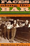 Faces along the Bar: Lore and Order in the Workingman`s Saloon, 1870-1920 (Historical Studies of Urban America)