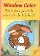 Window Color, Wei�t du eigentlich, wie lieb ich dich hab?