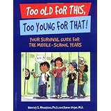 Too Old for This, Too Young for That: Your Survival Guide for the Middle-School Years