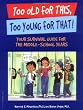 Too Old for This, Too Young for That!: Your Survival Guide for the Middle-School Years