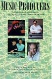 Music Producers: Conversations and Interviews with Some of Today's Top Record Makers (Mix Pro Audio)
