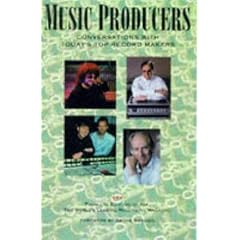 Music Producers: Conversations and Interviews with Some of Today's Top Record Makers (Mix Pro Audio)