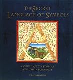 The Secret Language of Symbols: A Visual Key to Symbols and Their Meanings