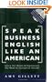 Speak Business English Like an American: Learn the Idioms & Expressions You Need to Succeed On The Job! (Book & Audio CD)