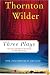 Three Plays: Our Town, The Skin of Our Teeth, and The Matchmaker (Perennial Classics)