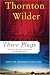 Three Plays: Our Town, The Skin of Our Teeth, and The Matchmaker (Perennial Classics) by Thornton Wilder ISBN 0060512644