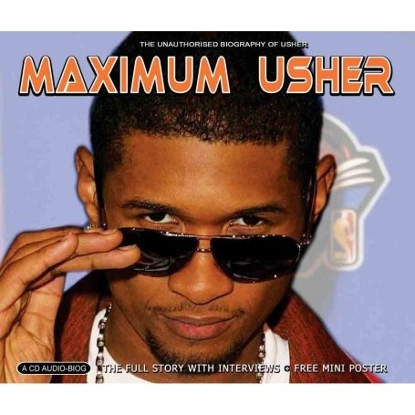 Maximum Usher: The Unauthorized Biography Of Usher