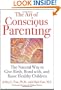 The Art of Conscious Parenting: The Natural Way to Give Birth, Bond with, and Raise Healthy Children