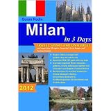 Milan in 3 Days, 2012, Travel Smart and on Budget, visit more than 30 sights, Leonardo's Last Supper and Fashion District in 3 days (Goran Rodin Travel Guides - Travel Guidebook)