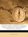 O Cinco Livros De Moses: Chomado Genesis, Exodus, Leviticus, Numeros, E Deuteronomios : Traduzido Ne Portuguez De Ceylon... (Portuguese Edition)