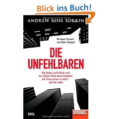 Die Unfehlbaren: Wie Banker und Politiker nach der Lehman-Pleite darum k�mpften, das Finanzsystem zu retten - und sich selbst. - Ein SPIEGEL-Buch