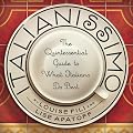 Italianissimo: The Quintessential Guide to What Italians Do Best