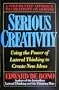 Serious Creativity: Using the Power of Lateral Thinking to Create New Ideas