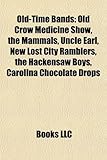 Old-Time Bands: Old Crow Medicine Show, the Mammals, Uncle Earl, New Lost City Ramblers, the Hackensaw Boys, Carolina Chocolate Drops-
