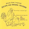 Minnie Rose Lovgreen's Recipe for Raising Chickens: The Main Thing Is to Keep Them Happy (English countrywoman's wisdom--hens/eggs/laying/food/setting/chicks/bantams/roosters--in ... ... ... ... ... backyard/country/city)