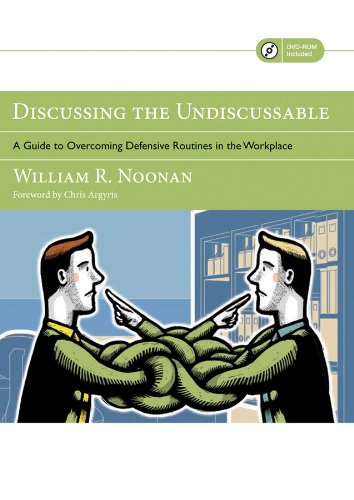 Discussing the Undiscussable: A Guide to Overcoming Defensive Routines in the Workplace