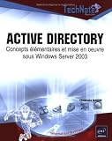 Active Directory : Concepts élémentaires et mise en oeuvre sous Windows Server 2003